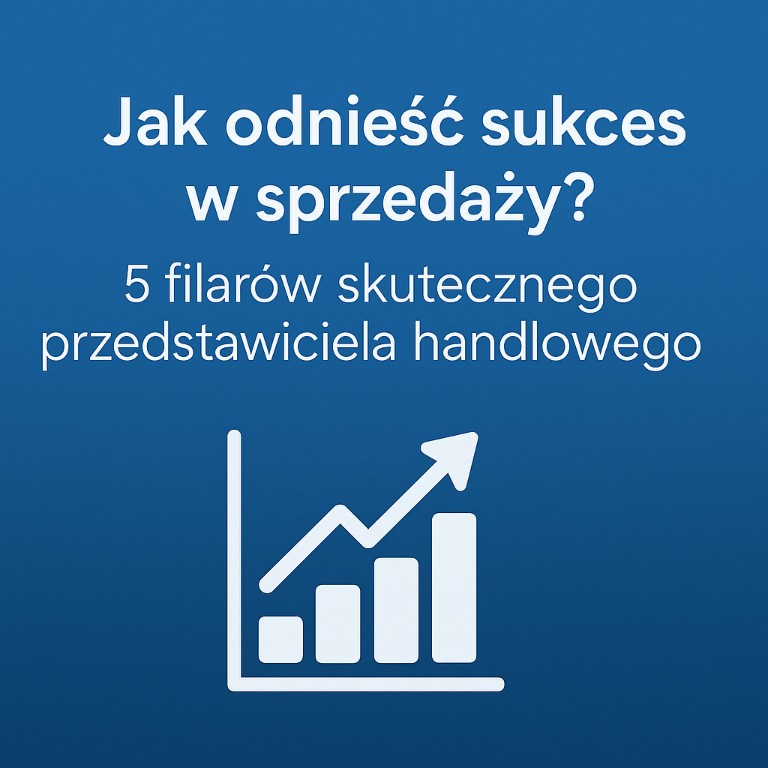 Jak odnieść sukces w sprzedaży? 5 filarów skutecznego przedstawiciela handlowego